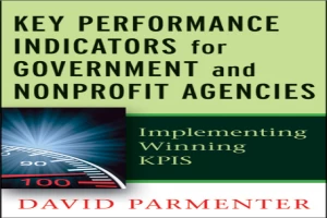 Key performance indicators for government and non profit agencies : implementing winning KPIs